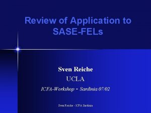 Review of Application to SASEFELs Sven Reiche UCLA