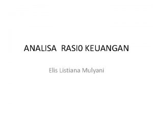 ANALISA RASI 0 KEUANGAN Elis Listiana Mulyani Rasio