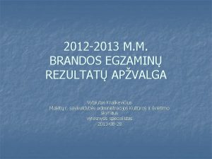 2012 2013 M M BRANDOS EGZAMIN REZULTAT APVALGA