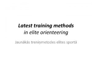 Latest training methods in elite orienteering Jaunks trenimetodes