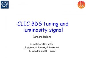 CLIC BDS tuning and luminosity signal Barbara Dalena