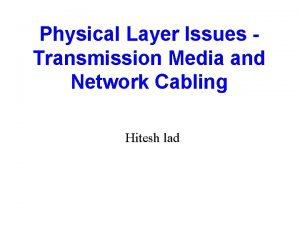 Physical Layer Issues Transmission Media and Network Cabling
