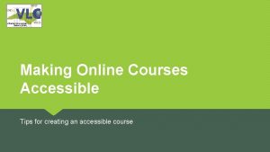 Making Online Courses Accessible Tips for creating an