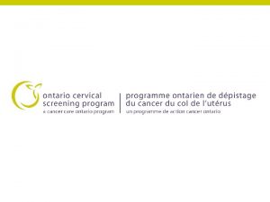Todays discussion Cervical cancer in Ontario Cervical cancer