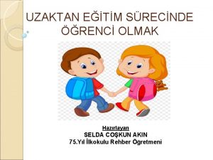 UZAKTAN ETM SRECNDE RENC OLMAK Hazrlayan SELDA COKUN