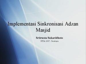 Implementasi Sinkronisasi Adzan Masjid Sritrusta Sukaridhoto SITIA 2007