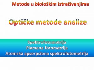 Spektrofotometrija Plamena fotometrija Atomska apsorpciona spektrofotometrija Analitike metode