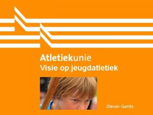 Visie op jeugdatletiek Steven Gerrits Waartoe Goed bewegen