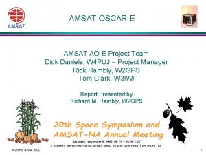 AMSAT OSCARE AMSAT AOE Project Team Dick Daniels