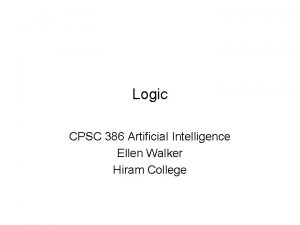 Logic CPSC 386 Artificial Intelligence Ellen Walker Hiram