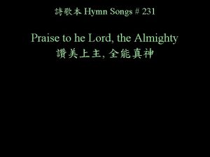 Hymn Songs 231 Praise to he Lord the