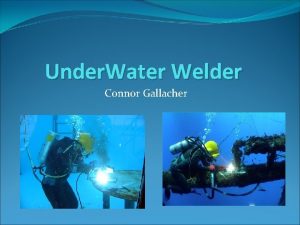 Under Water Welder Connor Gallacher Job Overview Underwater