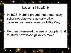 Edwin Hubble In 1925 Hubble proved that those