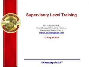 Supervisory Level Training Mr Marty Deichert Drug Demand
