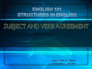 ENGLISH 101 STRUCTURES IN ENGLISH SUBJECT AND VERB
