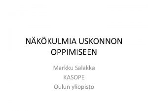 NKKULMIA USKONNON OPPIMISEEN Markku Salakka KASOPE Oulun yliopisto