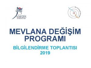 MEVLANA DEM PROGRAMI BLGLENDRME TOPLANTISI 2019 SUNUMUN AMACI