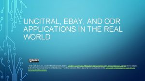 UNCITRAL EBAY AND ODR APPLICATIONS IN THE REAL