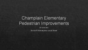 Champlain Elementary Pedestrian Improvements An overview Birchcliff Parkway