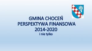 GMINA CHOCE PERSPEKTYWA FINANSOWA 2014 2020 i nie