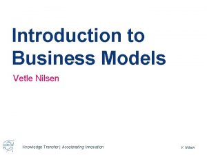 Introduction to Business Models Vetle Nilsen Knowledge Transfer