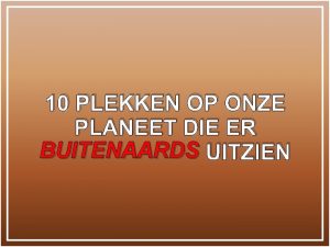 10 PLEKKEN OP ONZE PLANEET DIE ER BUITENAARDS