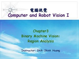 Computer and Robot Vision I Chapter 3 Binary