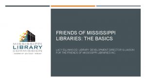 FRIENDS OF MISSISSIPPI LIBRARIES THE BASICS LACY ELLINWOOD