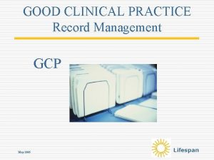 GOOD CLINICAL PRACTICE Record Management GCP May 2005