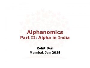 Alphanomics Part II Alpha in India Rohit Beri