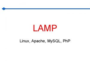 LAMP Linux Apache My SQL Ph P PHP