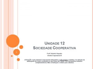 UNIDADE 12 SOCIEDADE COOPERATIVA 1 Prof Roberta Siqueira