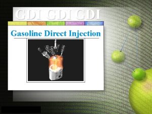 GDI GDI Gasoline Direct Injection THE WAY WE