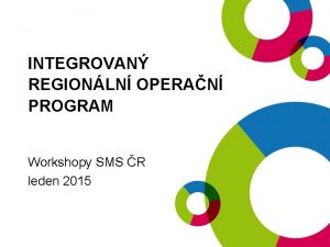 INTEGROVAN REGIONLN OPERAN PROGRAM Workshopy SMS R leden