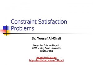 Constraint Satisfaction Problems Dr Yousef AlOhali Computer Science