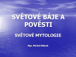 SVTOV BJE A POVSTI SVTOV MYTOLOGIE Mgr Michal