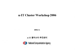 uIT Cluster Workshop 2006 9 uIT Workshop q