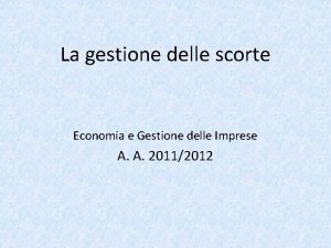 La gestione delle scorte Economia e Gestione delle