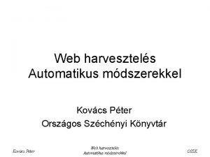 Web harvesztels Automatikus mdszerekkel Kovcs Pter Orszgos Szchnyi