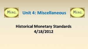 Unit 4 Miscellaneous Historical Monetary Standards 4182012 Historical