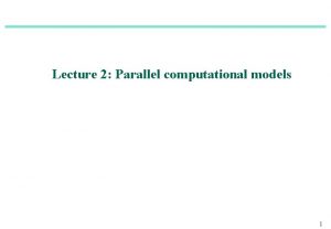 Lecture 2 Parallel computational models 1 Sequential computational