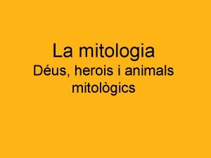 La mitologia Dus herois i animals mitolgics Qu