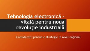 Tehnologia electronic vital pentru noua revoluie industrial Consideraii