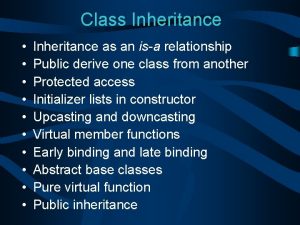 Class Inheritance Inheritance as an isa relationship Public