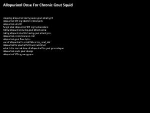 Allopurinol Dose For Chronic Gout Squid stopping allopurinol