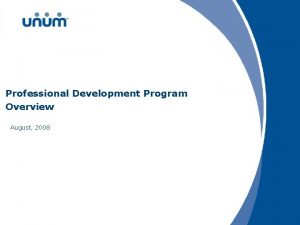 Professional Development Program Overview August 2008 Professional Development