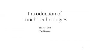 Introduction of Touch Technologies EE 174 SJSU Tan