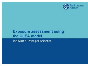 Exposure assessment using the CLEA model Ian Martin