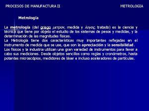 PROCESOS DE MANUFACTURA II METROLOGIA Metrologa La metrologa