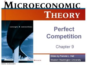 Perfect Competition Chapter 9 Slides by Pamela L
